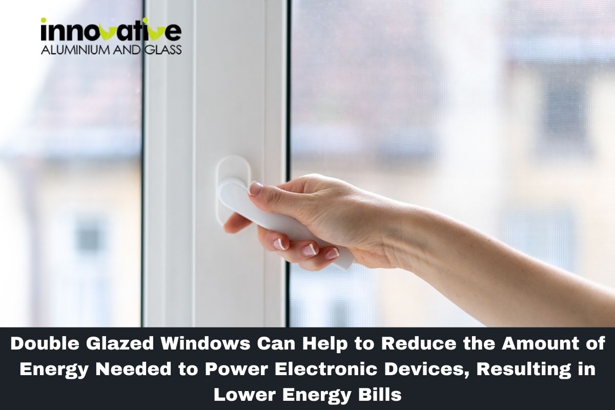 Double Glazed Windows Can Help to Reduce the Amount of Energy Needed to Power Electronic Devices, Resulting in Lower Energy Bills