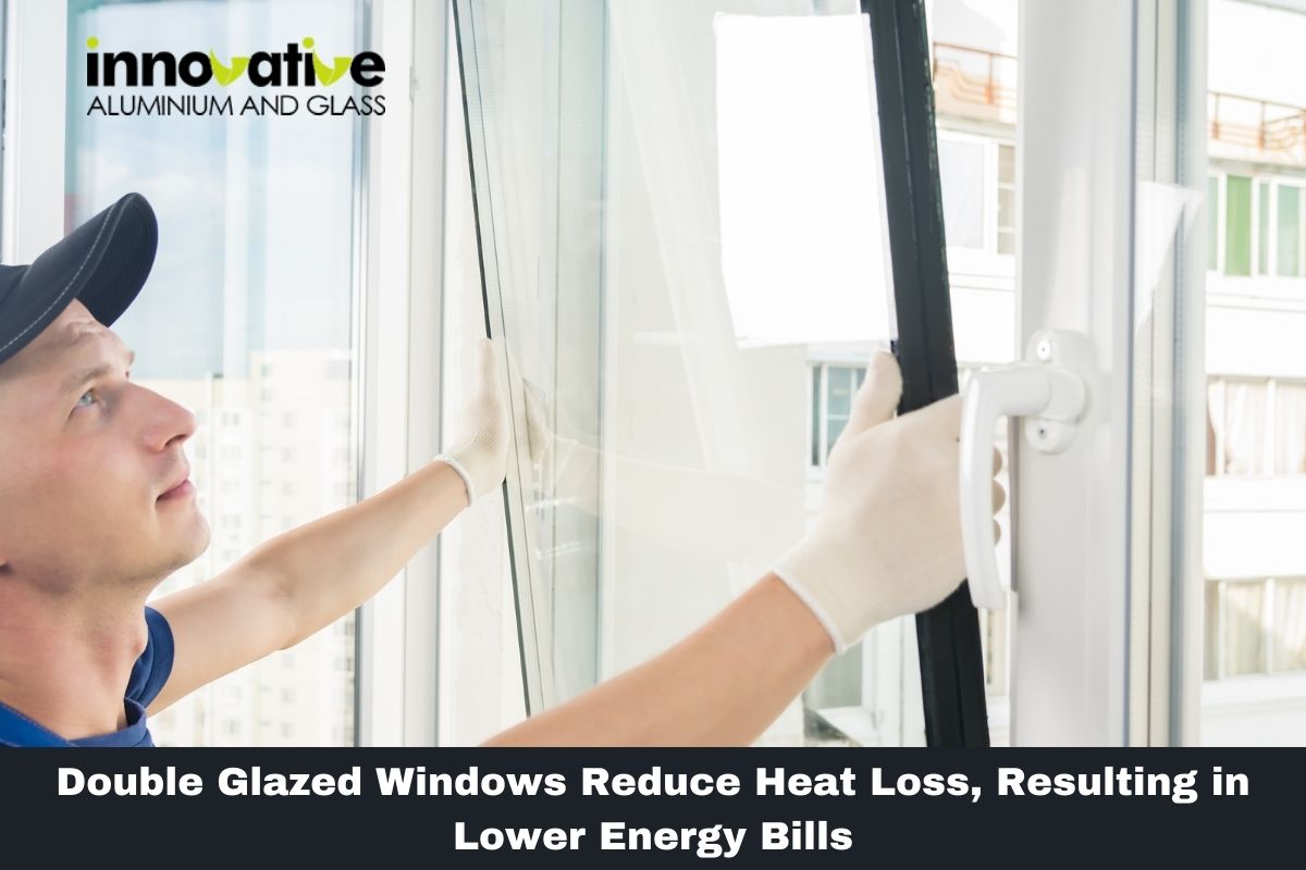 Double Glazed Windows Reduce Heat Loss, Resulting in Lower Energy Bills