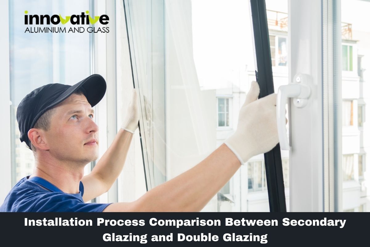 Installation Process Comparison Between Secondary Glazing and Double Glazing