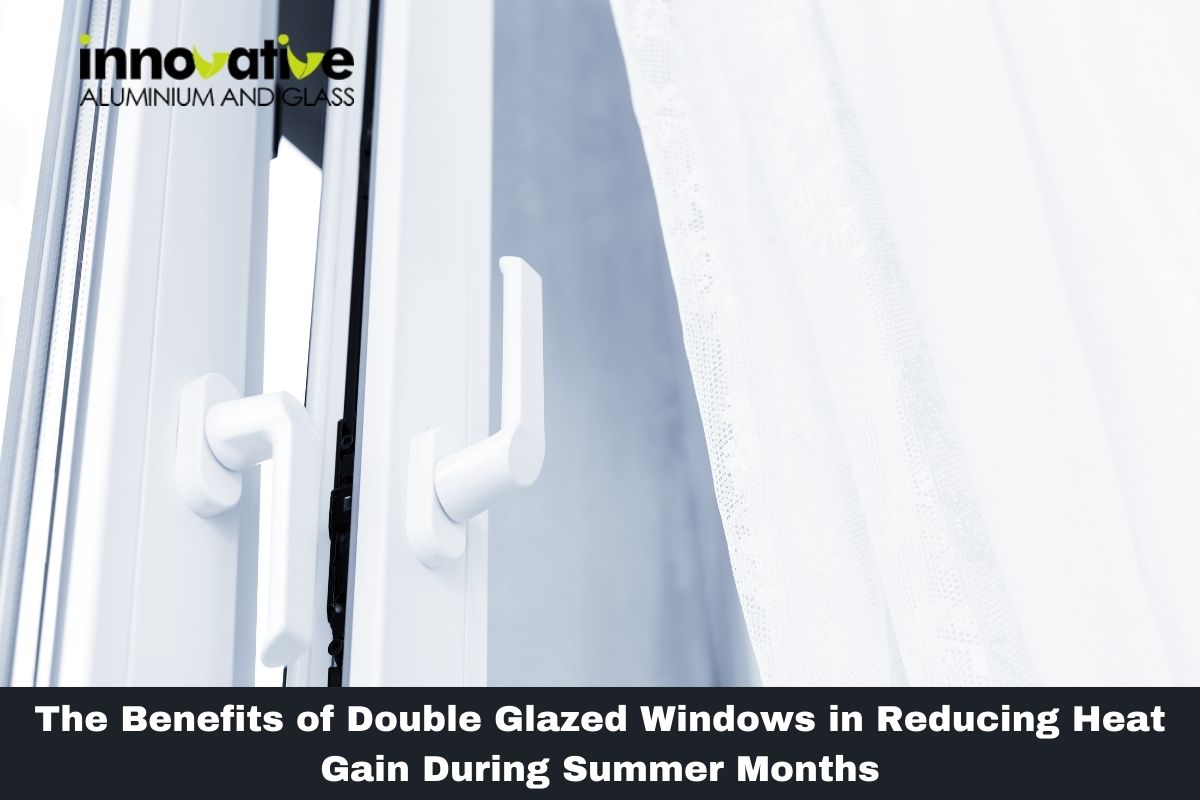 The Benefits of Double Glazed Windows in Reducing Heat Gain During Summer Months