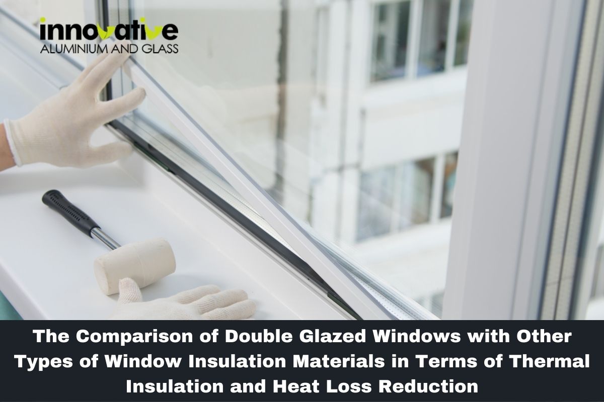 The Comparison of Double Glazed Windows with Other Types of Window Insulation Materials in Terms of Thermal Insulation and Heat Loss Reduction