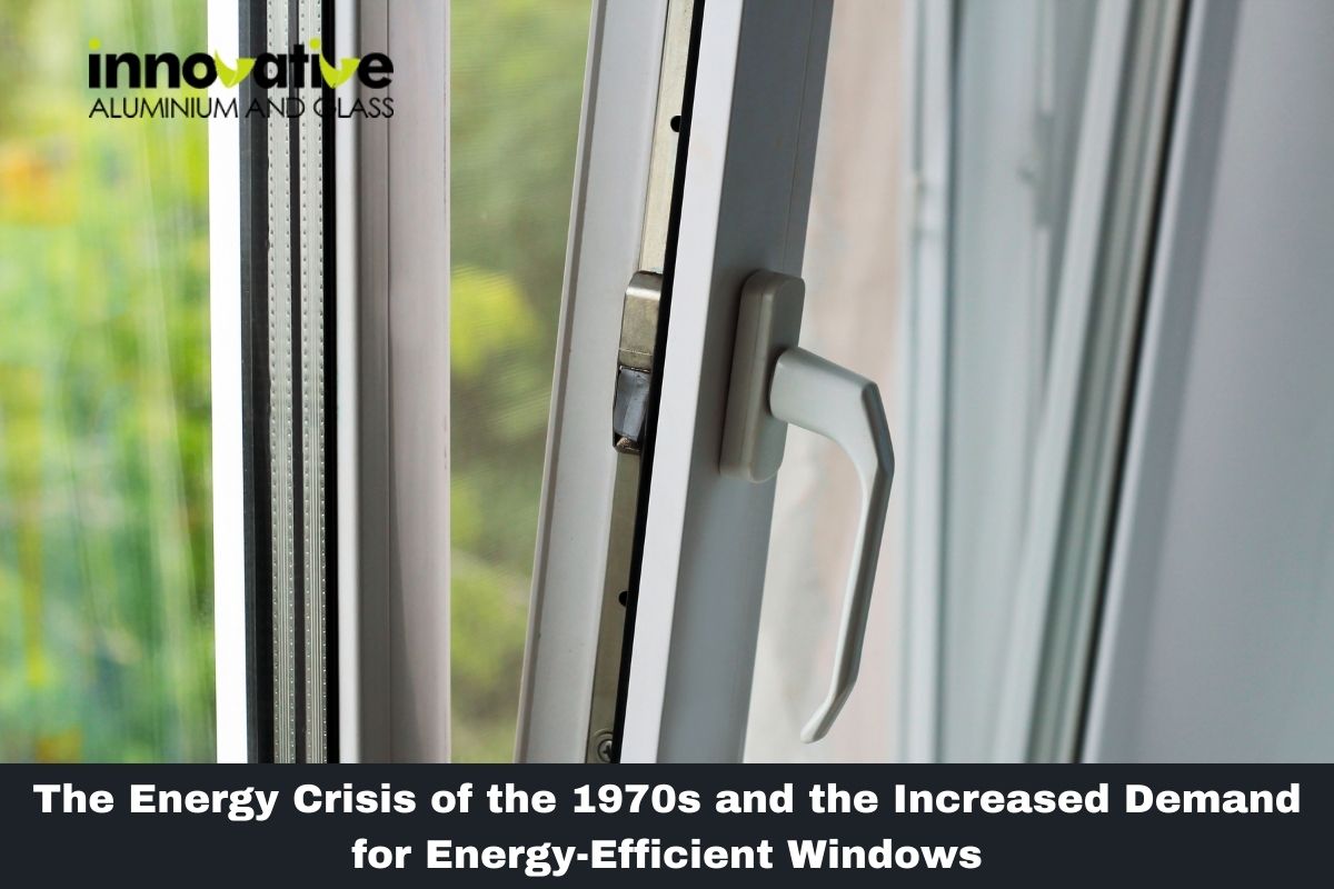 The Energy Crisis of the 1970s and the Increased Demand for Energy-Efficient Windows
