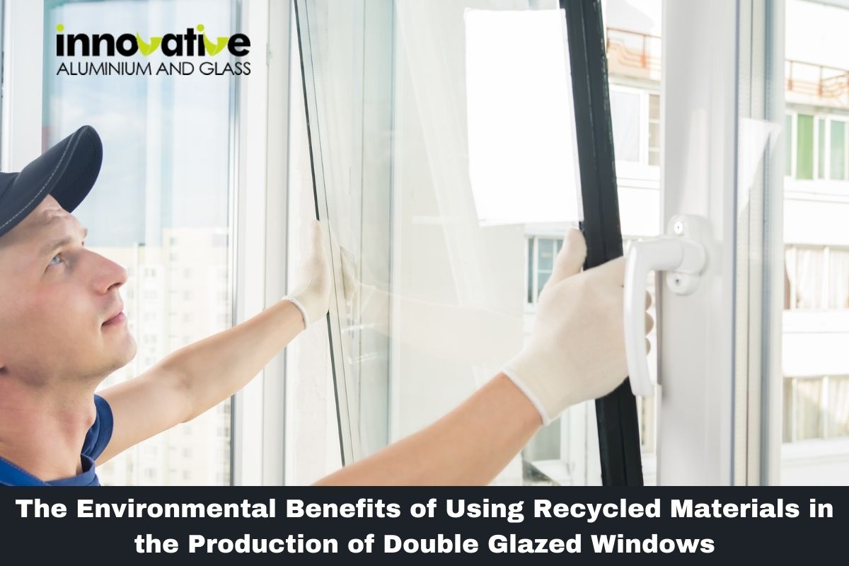 The Environmental Benefits of Using Recycled Materials in the Production of Double Glazed Windows