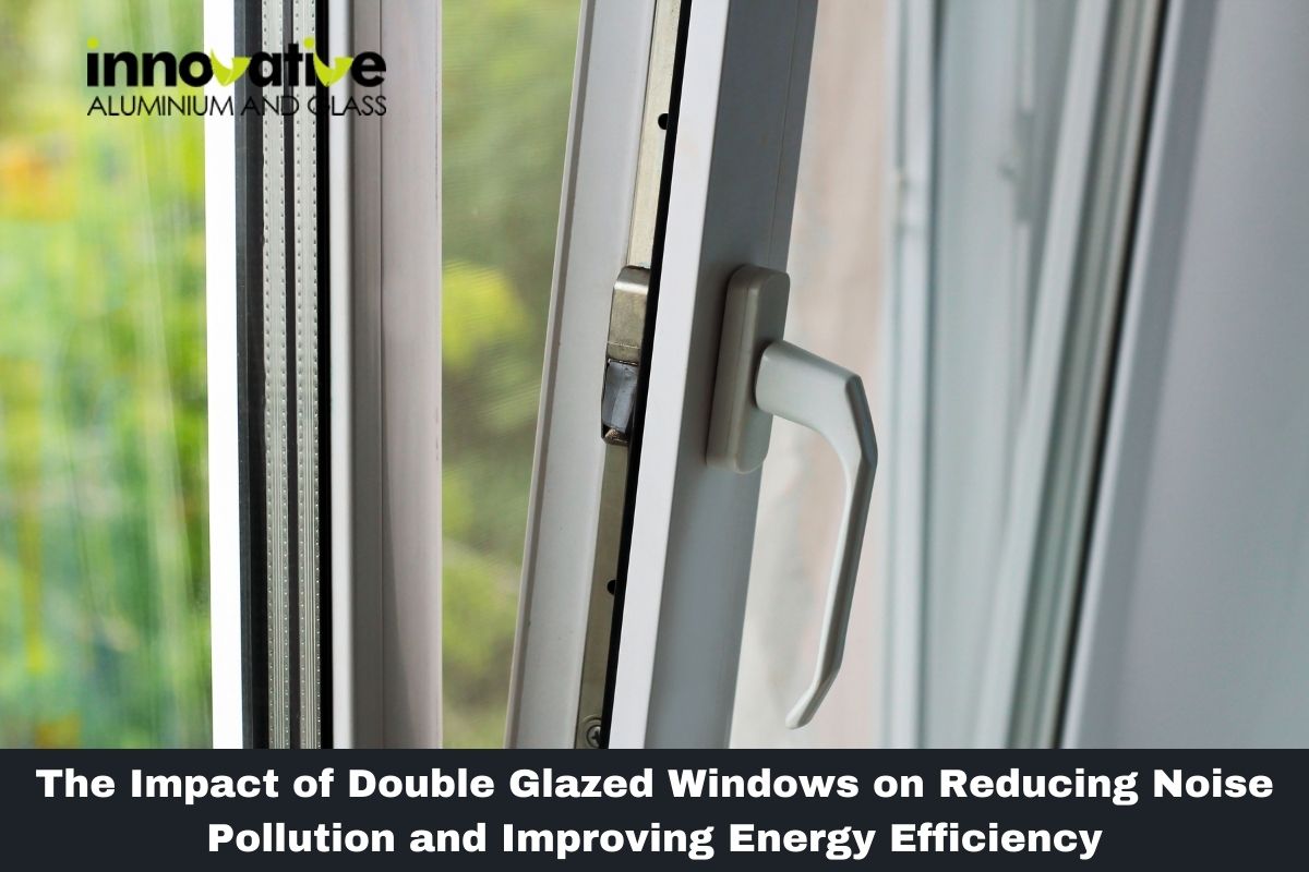The Impact of Double Glazed Windows on Reducing Noise Pollution and Improving Energy Efficiency