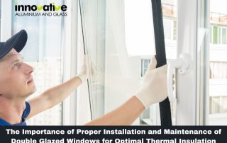 The Importance of Proper Installation and Maintenance of Double Glazed Windows for Optimal Thermal Insulation