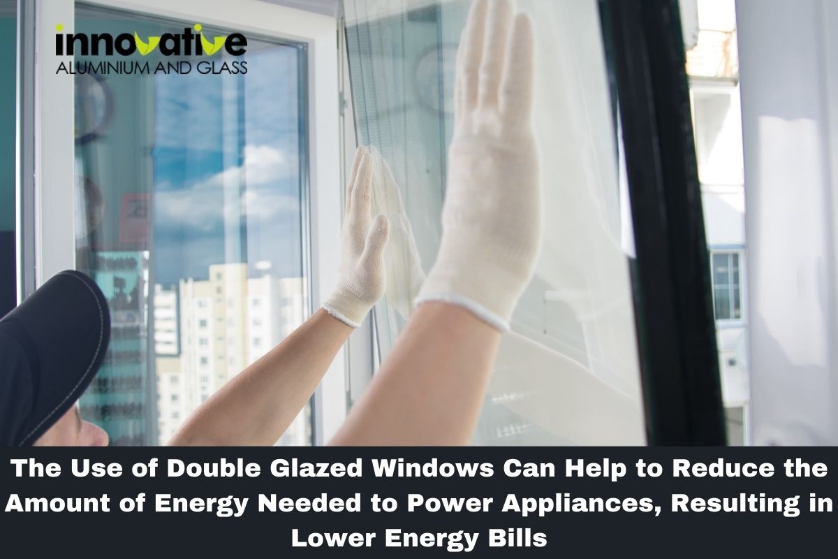 The Use of Double Glazed Windows Can Help to Reduce the Amount of Energy Needed to Power Appliances, Resulting in Lower Energy Bills