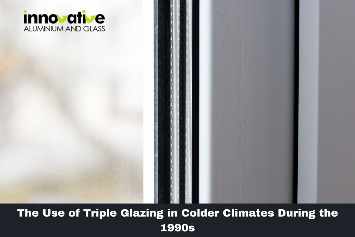 The Use of Triple Glazing in Colder Climates During the 1990s