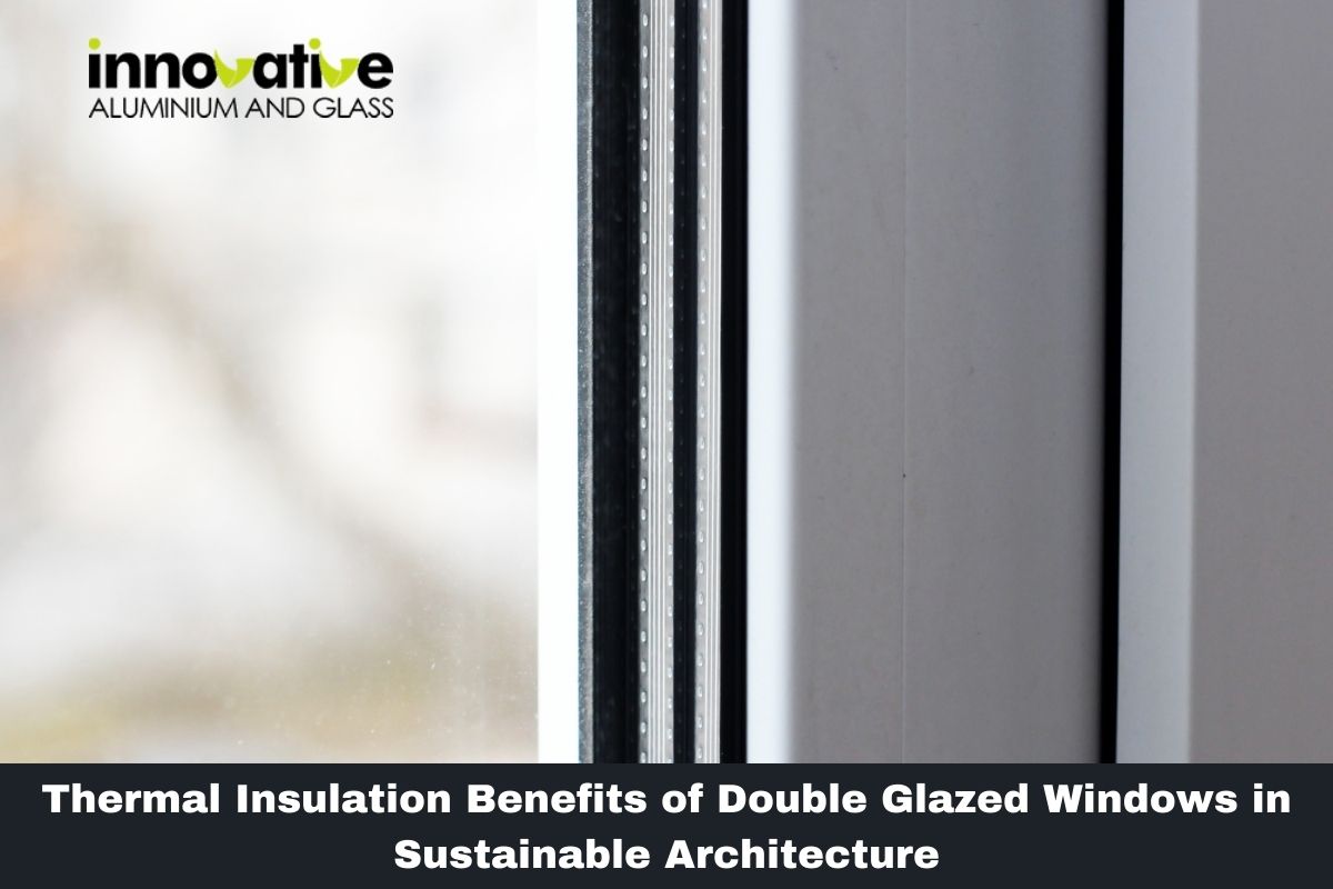 Thermal Insulation Benefits of Double Glazed Windows in Sustainable Architecture